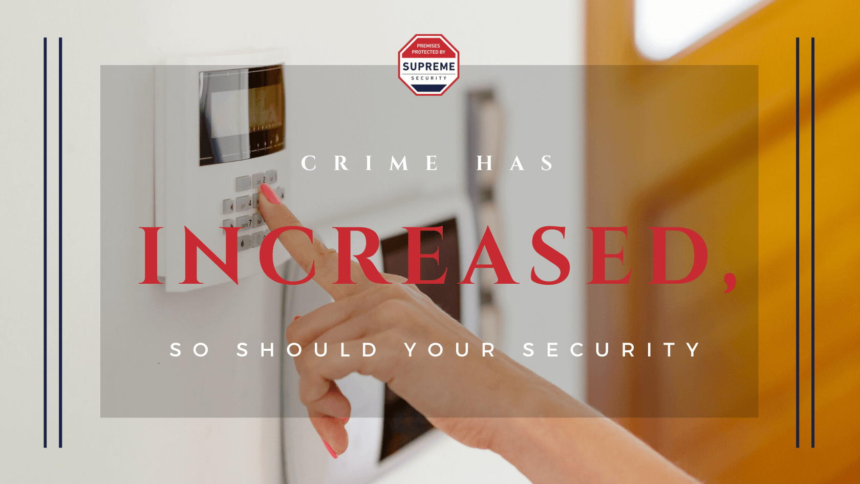 CRIME HAS INCREASED, SO SHOULD YOUR SECURITY